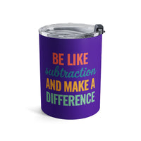 Load image into Gallery viewer, "Be Like Subtraction and Make a Difference" - Tumbler 10oz - PERSONALIZED
