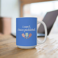 Load image into Gallery viewer, "Can't Pickleball" 4 - I Can't I Have Pickleball - Ceramic Mug 15oz - PERSONALIZED