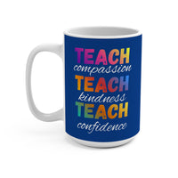Load image into Gallery viewer, "Teach Compassion. Teach Kindness. Teach Confidence." 4 - 15oz Ceramic Mug — Inspirational Teacher Gift | Printed On Demand
