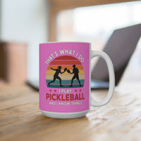 Load image into Gallery viewer, "That's What I Do I Play Pickleball and I Know Things" 3 - Ceramic Mug 15oz - PERSONALIZED