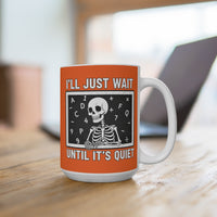 Load image into Gallery viewer, "I'll Just Wait Until It’s Quiet" 15oz Ceramic Mug 1 — Skeleton Design | Funny Teacher &amp; Introvert Coffee Cup | Printed On Demand