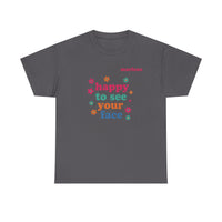 Load image into Gallery viewer, "Happy to See Your Face" 1 - Gildan 5000 Heavy Cotton Tee - PERSONALIZED