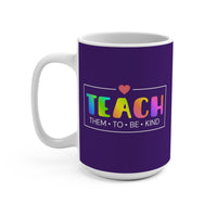 Load image into Gallery viewer, "Teach Them To Be Kind" 2 - Ceramic Mug 15oz - PERSONALIZED