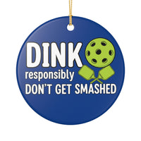 Load image into Gallery viewer, "Dink Responsibly Don't Get Smashed" 2 - 3 Inch Ceramic Ornament Pickleball Gift