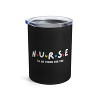 Load image into Gallery viewer, "Nurse I'll Be There For You" 2 - Tumbler 10oz