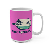 Load image into Gallery viewer, "Dink Positive" 3 - Ceramic Mug 15oz - PERSONALIZED