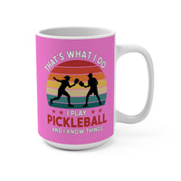 Load image into Gallery viewer, "That's What I Do I Play Pickleball and I Know Things" 3 - Ceramic Mug 15oz - PERSONALIZED