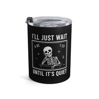 Load image into Gallery viewer, "I'll Just Wait Until It's Quiet" 3 - Tumbler 10oz - PERSONALIZED