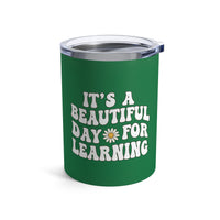 Load image into Gallery viewer, "It's a Beautiful Day For Learning" 1 - Tumbler 10oz