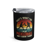 Load image into Gallery viewer, "That's What I Do I Play Pickleball and I Know Things" 1 - Tumbler 10oz - PERSONALIZED