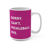 Load image into Gallery viewer, "Can't Pickleball" 3 Sorry. Can't. Pickleball. Bye. 15 oz Mug Ceramic Pickleball Gift