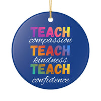 Load image into Gallery viewer, "Teach Compassion • Teach Kindness • Teach Confidence" 4 — Single-Sided Ceramic Ornament | Teacher Appreciation, Classroom Keepsake | Printed On Demand