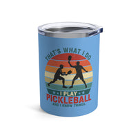 Load image into Gallery viewer, "That's What I Do I Play Pickleball and I Know Things" 2 - Tumbler 10oz