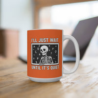 Load image into Gallery viewer, "I'll Just Wait Until It's Quiet" 1 - Ceramic Mug 15oz - PERSONALIZED