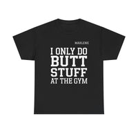 Load image into Gallery viewer, "I Only Do Butt Stuff At The Gym" 6 - Gildan 5000 Heavy Cotton Tee - PERSONALIZED