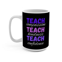 Load image into Gallery viewer, "Teach Compassion. Teach Kindness. Teach Confidence." 1 - Ceramic Mug 15oz - PERSONALIZED