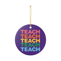 Load image into Gallery viewer, "Teach" Repeat Ceramic Ornament 1 — Colorful Single-Sided Teacher Keepsake | Printed On Demand • Classroom &amp; Teacher Gift