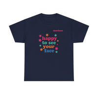 Load image into Gallery viewer, "Happy to See Your Face" 1 - Gildan 5000 Heavy Cotton Tee - PERSONALIZED