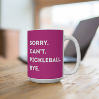 Load image into Gallery viewer, "Can't Pickleball" 3 Sorry. Can't. Pickleball. Bye. 15 oz Mug Ceramic Pickleball Gift