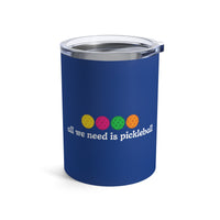 Load image into Gallery viewer, "All We Need Is Pickleball" 1 - Tumbler 10oz