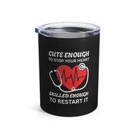 Load image into Gallery viewer, "Cute Enough to Stop Your Heart Skilled Enough to Restart It" 4 - Tumbler 10oz