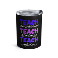 Load image into Gallery viewer, "Teach Compassion. Teach Kindness. Teach Confidence." 1 - Tumbler 10oz - PERSONALIZED