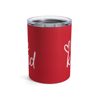 Load image into Gallery viewer, "Be Kind" 1 - Tumbler 10oz