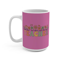 Load image into Gallery viewer, "Teacher Teach Them. Love Them. Watch Them Grow." 15oz Ceramic Mug 4 — Floral Teacher Gift | Printed On Demand