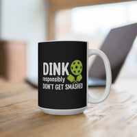 Load image into Gallery viewer, "Dink Responsibly Don't Get Smashed" 2 - Ceramic Mug 15oz - PERSONALIZED