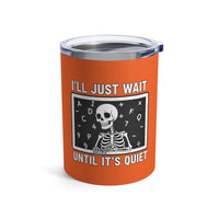 Load image into Gallery viewer, "I'll Just Wait Until It's Quiet" 1 - Tumbler 10oz
