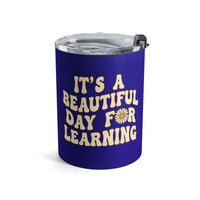 Load image into Gallery viewer, "It's a Beautiful Day For Learning" 2 - Tumbler 10oz - PERSONALIZED