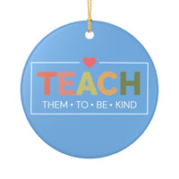 Load image into Gallery viewer, "Teach Them To Be Kind" Ceramic Ornament 1 — Single‑Sided Heart Design | Teacher Appreciation, Classroom Gift | Printed On Demand