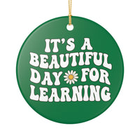Load image into Gallery viewer, "It's a Beautiful Day for Learning" Ceramic Ornament 1b — Single-Sided Teacher Keepsake | Printed On Demand