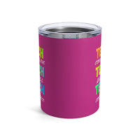 Load image into Gallery viewer, "Teach Compassion. Teach Kindness. Teach Confidence." 3 - Tumbler 10oz