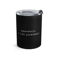 Load image into Gallery viewer, "Apparently I Like Pickleball" 1 - Tumbler 10oz - PERSONALIZED