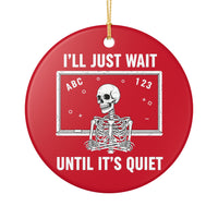 Load image into Gallery viewer, "I'll Just Wait Until It’s Quiet" Ceramic Ornament 2 — Funny Teacher Skeleton Chalkboard Design | Single‑Sided Keepsake, Printed On Demand