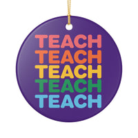 Load image into Gallery viewer, "Teach" Repeat Ceramic Ornament 1 — Colorful Single-Sided Teacher Keepsake | Printed On Demand • Classroom &amp; Teacher Gift