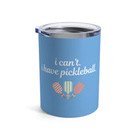 Load image into Gallery viewer, "Can't Pickleball" 4 - I Can't I Have Pickleball - Tumbler 10oz