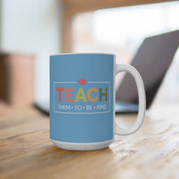 Load image into Gallery viewer, "Teach Them To Be Kind" 1 - Ceramic Mug 15oz - PERSONALIZED