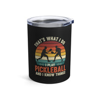 Load image into Gallery viewer, "That's What I Do I Play Pickleball and I Know Things" 1 - Tumbler 10oz