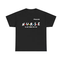 Load image into Gallery viewer, "Nurse I'll Be There For You" Friends - Gildan 5000 Heavy Cotton Tee - PERSONALIZED