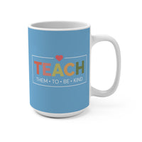 Load image into Gallery viewer, "Teach Them To Be Kind" 1 - Ceramic Mug 15oz - PERSONALIZED
