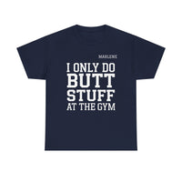 Load image into Gallery viewer, "I Only Do Butt Stuff At The Gym" 6 - Gildan 5000 Heavy Cotton Tee - PERSONALIZED
