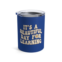 Load image into Gallery viewer, "It's a Beautiful Day For Learning" 2 - Tumbler 10oz