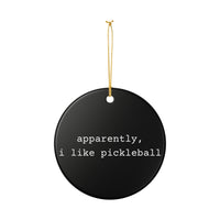 Load image into Gallery viewer, "Apparently I Like Pickleball" 1 - 3 inch ceramic ornament, Pickleball Gift for Players
