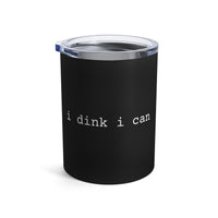 Load image into Gallery viewer, "I Dink I Can" 1 - Tumbler 10oz
