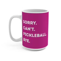 Load image into Gallery viewer, "Can't Pickleball" 3 Sorry. Can't. Pickleball. Bye. 15 oz Mug Ceramic Pickleball Gift