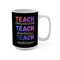 Load image into Gallery viewer, "Teach Compassion. Teach Kindness. Teach Confidence." 2 - Ceramic Mug 15oz