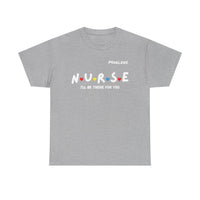 Load image into Gallery viewer, "Nurse I'll Be There For You" Friends - Gildan 5000 Heavy Cotton Tee - PERSONALIZED