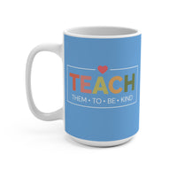 Load image into Gallery viewer, "Teach Them To Be Kind" 15oz Ceramic Mug 1 — Heart Design | Teacher &amp; Classroom Gift | Printed On Demand